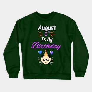 August 6 st is my birthday Crewneck Sweatshirt